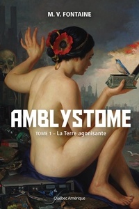 Véronique Drouin et M.V. Fontaine - Amblystome  : Amblystome 1 - La Terre agonisante.