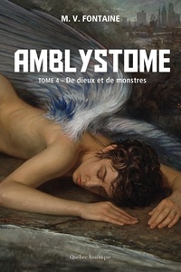 Véronique Drouin et M.V. Fontaine - Amblystome  : Amblystome 4 - De dieux et de monstres.