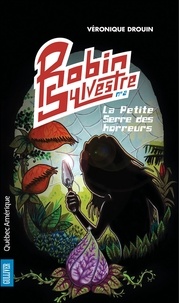 Véronique Drouin - Robin Sylvestre  : Robin Sylvestre 2 - La Petite Serre des horreurs.