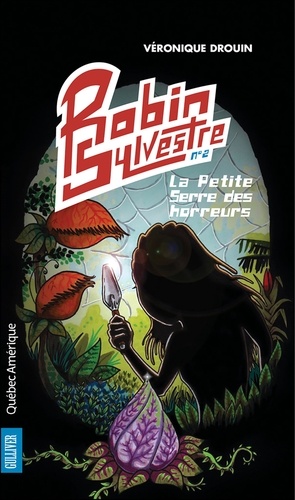 Véronique Drouin - Robin Sylvestre  : Robin Sylvestre 2 - La Petite Serre des horreurs.