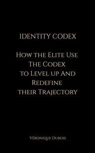 Identity Codex How Elites Use The Codex To Shift And Redefine Their Trajectory