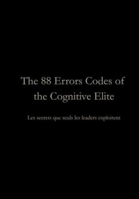 The 88 Error Codes of the Cognitive Elite, Les secrets que seuls les leaders Exploitent