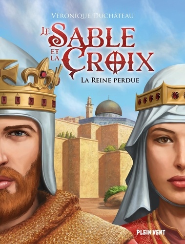 Le Sable et la Croix. Tome 2, La Reine perdue