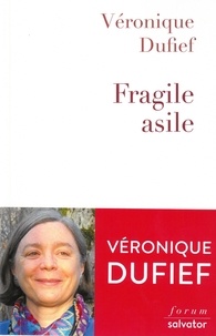 Véronique Dufief - Fragile asile.