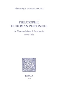 Véronique Dufief-Sanchez - Philosophie du roman personnel - De Chateaubriand à Fromentin (1802-1863).