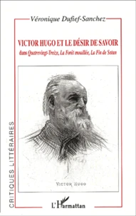 Victor Hugo Et Le Desir De Savoir Dans Quatrevingt-Treize, La Foret Mouillee, La Fin De Satan
