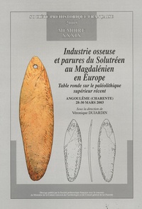 Véronique Dujardin - Industrie osseuse et parures du Solutréen au Magdalénien en Europe - Table ronde sur le Paléolithique supérieur récent.