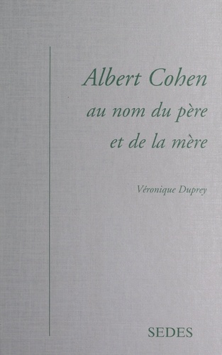 Albert Cohen. Au nom du père et de la mère