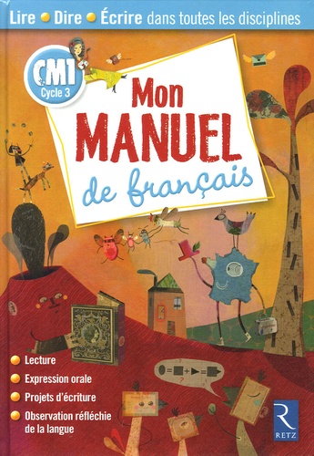 Véronique Durand et Richard Bourdin - Mon manuel de français CM1 - Lire Dire Ecrire dans toutes les disciplines.
