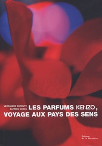 Véronique Durruty et Patrick Guedj - Les parfums Kenzo, voyage aux pays des sens.