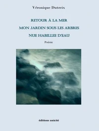 Retour à la mer, Mon jardin sous les arbres, Nue habillée d'eau
