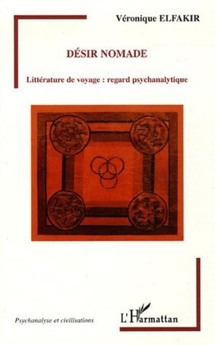 Véronique Elfakir - Désir nomade - Littérature de voyage : regard psychanalytique.