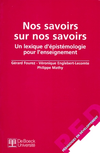 Véronique Englebert-Lecomte et Gérard Fourez - Nos Savoirs Sur Nos Savoirs. Un Lexique D'Epistemologie Pour L'Enseignement.