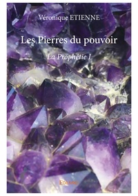 Véronique Etienne - Les Pierres du pouvoir Tome 1 : La prophétie.