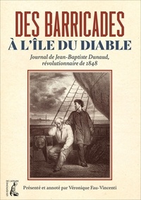 Pdf téléchargements de livres gratuits Des barricades à l'Île du Diable  - Journal de Jean-Baptiste Dunaud, révolutionnaire de 1848 par Véronique Fau-Vincenti (Litterature Francaise) 9782708252905 