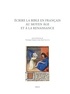 Véronique Ferrer et Jean-René Valette - Ecrire la Bible en français au Moyen Age et à la Renaissance.