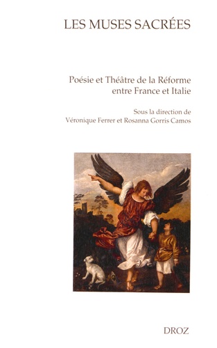 Les muses sacrées. Poésie et théâtre de la Réforme entre France et Italie