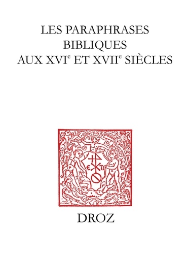 Les paraphrases bibliques aux XVIe et XVIIe siècles. Actes du colloque de Bordeaux des 22, 23 et 24 septembre 2004
