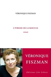 Véronique Fiszman - L'ivresse de la bascule.