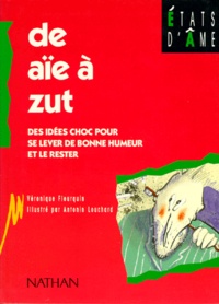 Véronique Fleurquin - De Aie A Zut. Des Idees Chocs Pour Se Lever De Bonne Humeur Et Le Rester.