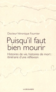 Véronique Fournier - Puisqu'il faut bien mourir - Histoires de vie, histoires de mort : itinéraire d'une réflexion.