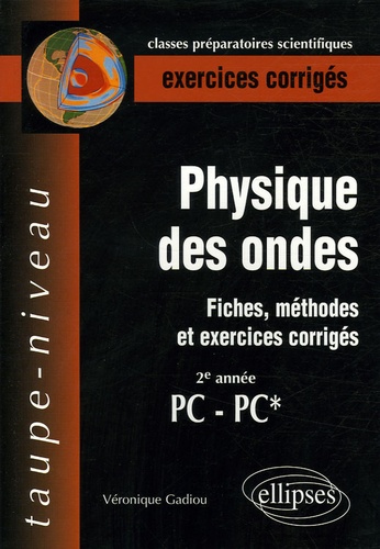 Véronique Gadiou - Physique des ondes PC-PC* - Fiches, méthodes et exercices corrigés.