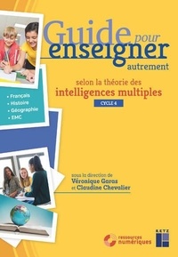 Véronique Garas et Claudine Chevalier - Guide pour enseigner autrement selon la théorie des intelligences multiples cycle 4.