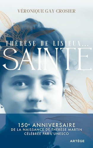 Thérèse de Lisieux... Sainte. 150e anniversaire de la naissance de Thérèse Martin célébrée par l'UNESCO