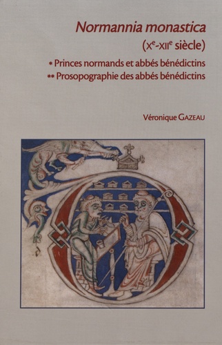 Normannia monastica (Xe-XIIe siècle). Princes normands et abbés bénédictins ; Prosopographie des abbés bénédictins, 2 volumes