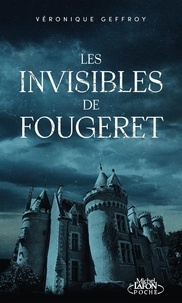 Véronique Geffroy - Les invisibles de Fougeret - L'histoire du château le plus hanté de France.