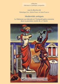 Véronique Gély et Sylvie Parizet - Modernités antiques - La littérature occidentale et l'Antiquité gréco-romaine dans la première moitié du XXe siècle.