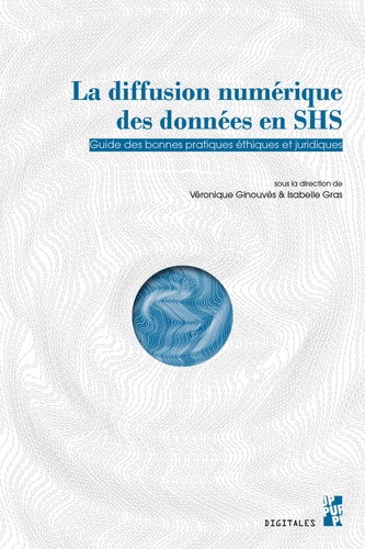 La diffusion numérique des données SHS. Guide des bonnes pratiques éthiques et juridiques