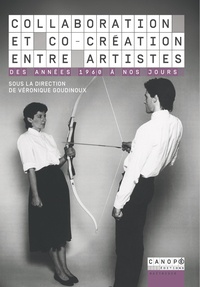 Véronique Goudinoux et Florian Gaité - Collaboration et co-création entre artistes - Des années 1960 à nos jours.