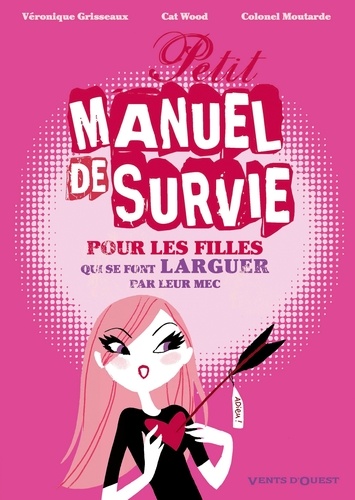 Petit manuel de survie pour pour les filles qui se font larguer par leur mec (leur homme, leur mari, leur Jules, leur fiancé...). Les filles...ce livre peut vous sauver !