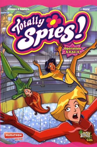 Véronique Grisseaux et  Delahayre - Totally Spies ! Tome 2 : Opération S-eau-S.