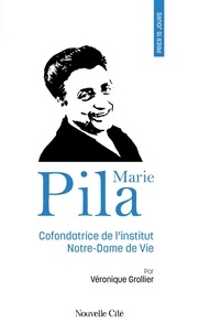 Véronique Grollier - Prier 15 jours avec Marie Pila - Cofondatrice de l'institut Notre-Dame de Vie.