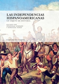 Véronique Hébrard et Geneviève Verdo - Las independencias hispanoamericanas - Un objeto de historia.