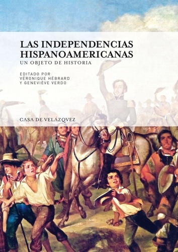 Las independencias hispanoamericanas. Un objeto de historia