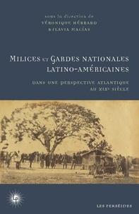 Véronique Hébrard et Flavia Macias - Milices et gardes nationales latino-américaines dans une perspective atlantique (XIXe siècle).
