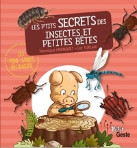 Véronique Hermouet et Luc Turlan - Les p'tits secrets des insectes et petites bêtes.