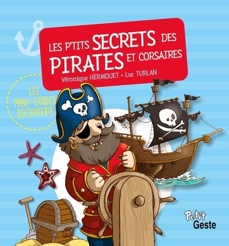 Véronique Hermouet et Luc Turlan - Les p'tits secrets des pirates et corsaires.