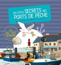 Véronique Hermouet et Luc Turlan - Les p'tits secrets des ports de pêche.