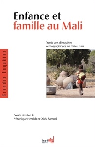 Véronique Hertrich et Olivia Samuel - Enfance et famille au Mali - Trente ans d’enquêtes démographiques en milieu rural.