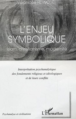 Véronique Hervouët - L'enjeu symbolique - Islam, christianisme, modernité.