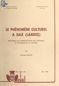 Véronique Hidalgo et François Chazel - Le phénomène culturel à Dax (Landes) - Processus de différenciation des pratiques et politiques de la culture.
