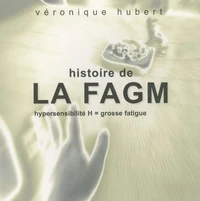 Histoire de la FAGM Hypersensibilité H = grosse fatigue