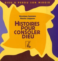 Histoires pour consoler Dieu