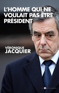 Véronique Jacquier - L'homme qui ne voulait pas être président.