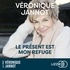 Véronique Jannot - Le présent est mon refuge.