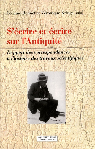 Véronique Krings et Corinne Bonnet - S'écrire et écrire sur l'Antiquité - L'apport des correspondances à l'histoire des travaux scientifiques.